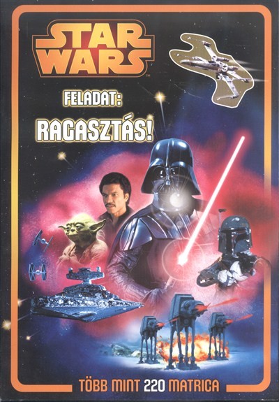 Star Wars - Feladat: ragasztás! /Matricás foglalkoztató 2. több mint 220 matricával