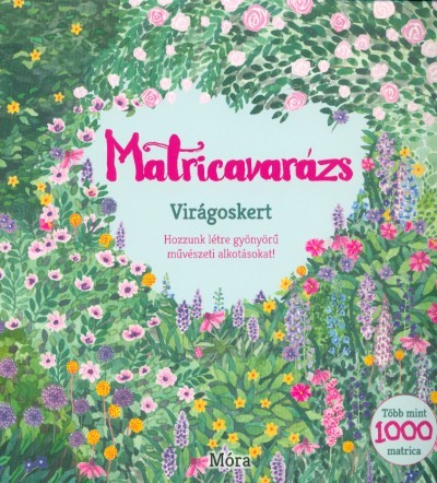  Matricavarázs - Virágoskert /Hozzunk létre gyönyörű művészeti alkotásokat! 