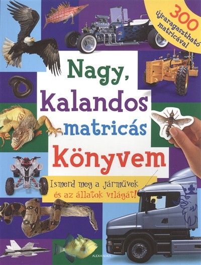 Nagy, kalandos matricás könyvem /Ismerd meg a járművek és az állatok világát!