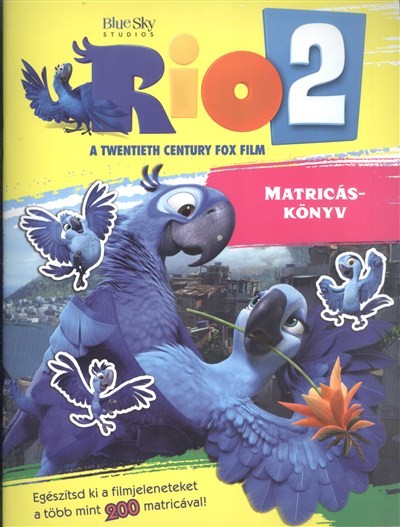 RIO 2. MATRICÁSKÖNYV /EGÉSZÍTSD KI A FILMJELENETEKET A TÖBB MINT 200 MATRICÁVAL!