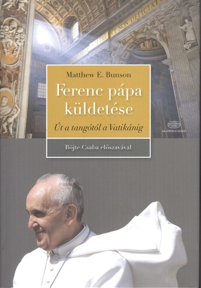 Ferenc Pápa küldetése /Út a tangótól a Vatikánig