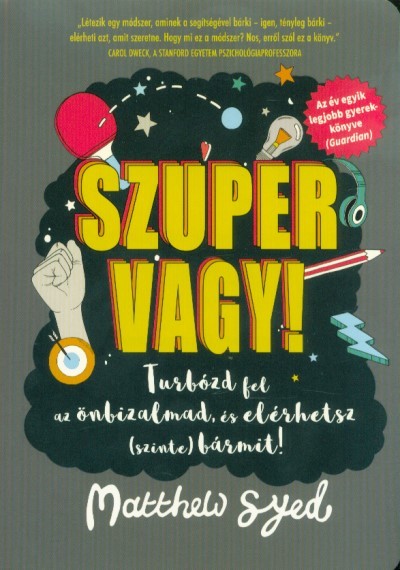 Szuper vagy! - Turbózd fel az önbizalmad, és elérhetsz (szinte) bármit!
