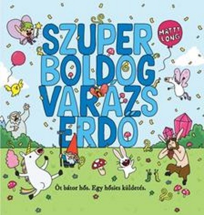 Szuper boldog varázserdő - Öt bátor hős . Egy hősies küldetés.