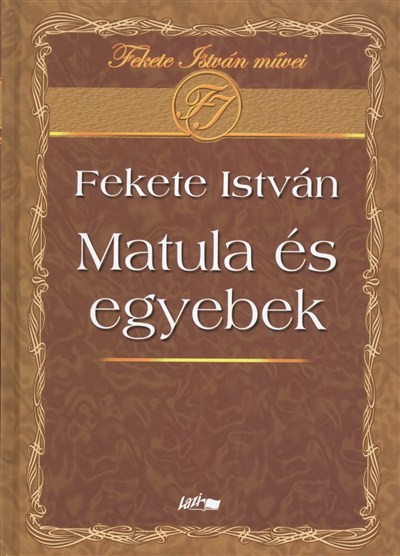 MATULA ÉS EGYEBEK /FEKETE ISTVÁN MŰVEI