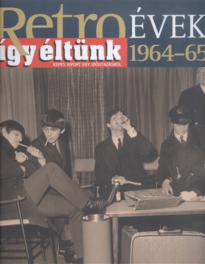 RETRO ÉVEK 1964-65. /ÍGY ÉLTÜNK - KÉPES RIPORT EGY IDŐUTAZÁSRÓL 6.