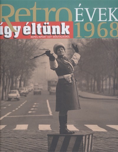 RETRO ÉVEK 1968. /ÍGY ÉLTÜNK - KÉPES RIPORT EGY IDŐUTAZÁSRÓL 8.