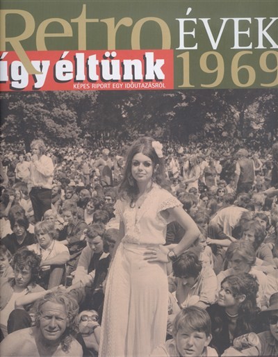 RETRO ÉVEK 1969. /ÍGY ÉLTÜNK - KÉPES RIPORT EGY IDŐUTAZÁSRÓL 9.