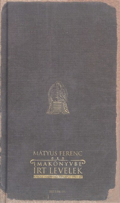 IMAKÖNYVBE ÍRT LEVELEK /OROSZ HADIFOGOLYNAPLÓ 1945-47.