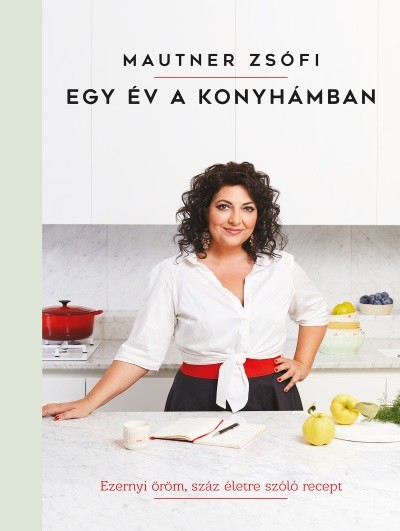 Egy év a konyhámban - Ezernyi öröm, száz életre szóló recept