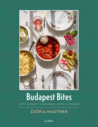 Budapest Bites - Spicy & Sweet Hungarian Home Cooking (new edition)
