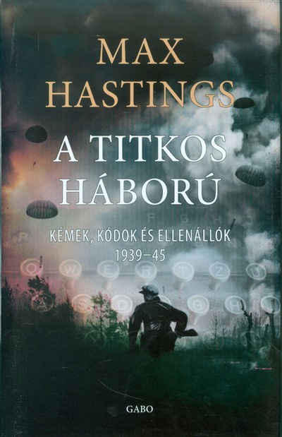 A TITKOS HÁBORÚ /KÉMEK, KÓDOK ÉS ELLENÁLLÓK 1939-45