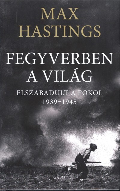 Fegyverben a világ /Elszabadult a pokol 1939-1945.