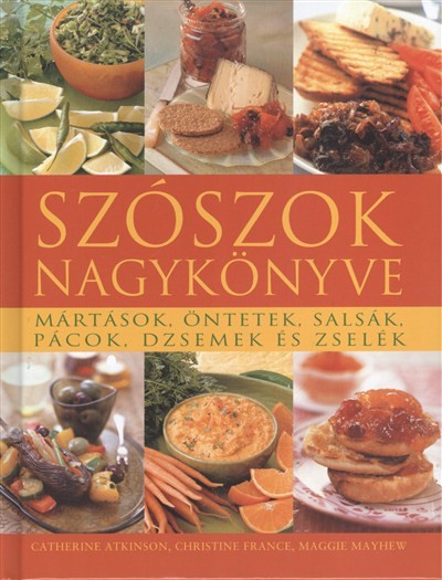Szószok nagykönyve /Mártások, öntetek, salsák, pácok, dzsemek és zselék