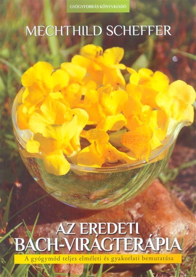 Az eredeti Bach-virágterápia /A gyógymód teljes elméleti és gyakorlati bemutatása