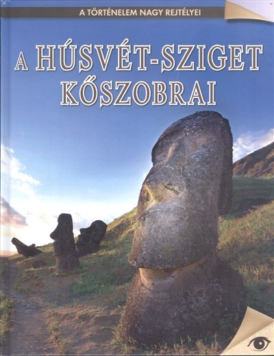A HÚSVÉT-SZIGET KŐSZOBRAI /A TÖRTÉNELEM NAGY REJTÉLYEI 13.