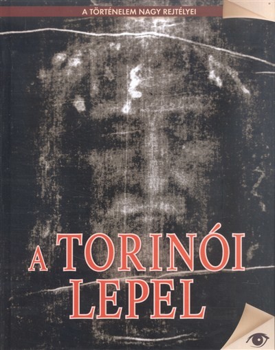 A TORINÓI LEPEL /A TÖRTÉNELEM NAGY REJTÉLYEI 11.