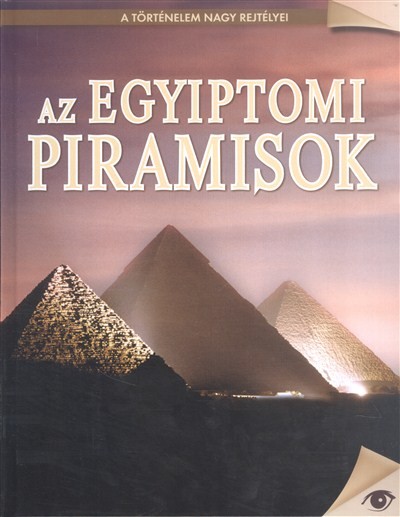 AZ EGYIPTOMI PIRAMISOK /A TÖRTÉNELEM NAGY REJTÉLYEI 12.