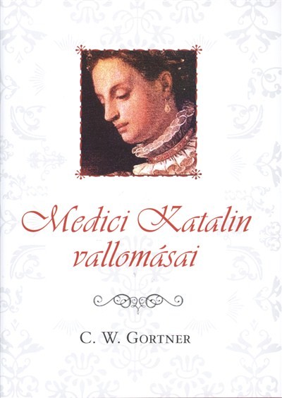 MEDICI KATALIN VALLOMÁSAI