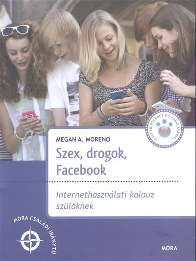 Szex, drogok, Facebook /Internetkalauz szülőknek