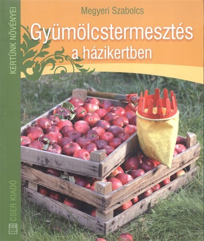 GYÜMÖLCSTERMESZTÉS A HÁZIKERTBEN /KERTÜNK NÖVÉNYEI