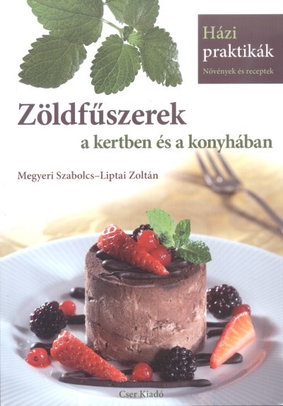 ZÖLDFŰSZEREK A KERTBEN ÉS A KONYHÁBAN /HÁZI PRAKTIKÁK