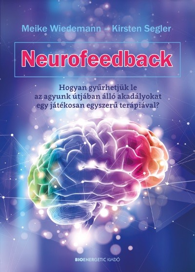 Neurofeedback - Hogyan gyűrhetjük le az agyunk útjában álló akadályokat egy játékosan egyszerű terápiával?