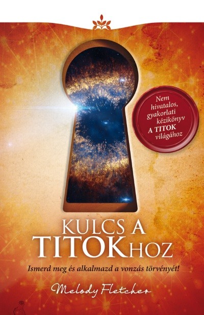 Kulcs a titokhoz /Ismerd meg és alkalmazd a vonzás törvényét!