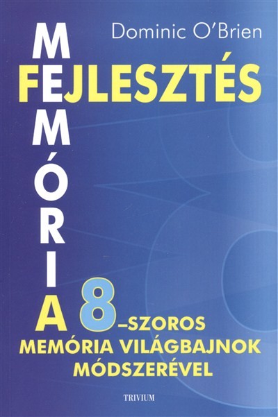Memóriafejlesztés, a 8-szoros memória világbajnok módszerével