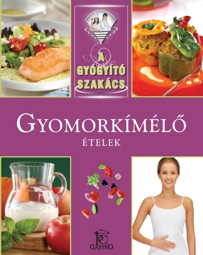 Gyomorkímélő ételek /A gyógyító szakács