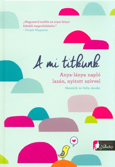 A mi titkunk /Anya-lánya napló, lazán, nyitott szívvel