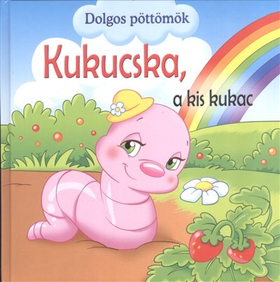 Kukucska, a kis kukac /Dolgos pöttömök