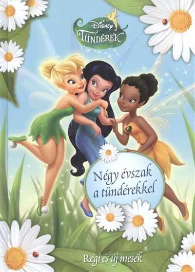 NÉGY ÉVSZAK A TÜNDÉREKKEL /DISNEY TÜNDÉREK - RÉGI ÉS ÚJ MESÉK
