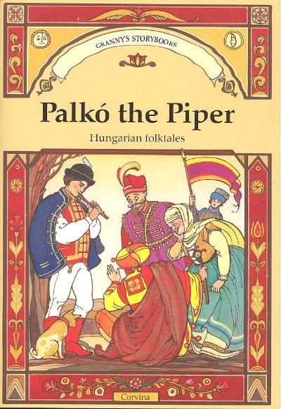 PALKÓ THE PIPER - HUNGARIAN FOLKTALES /GRANNY`S STORYBOOKS