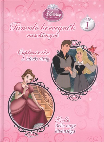 TÁNCOLÓ HERCEGNŐK MESEKÖNYVE 1. /DISNEY HERCEGNŐK