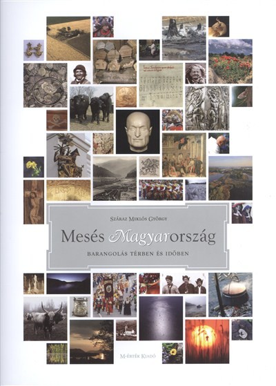 MESÉS MAGYARORSZÁG /BARANGOLÁS TÉRBEN ÉS IDŐBEN