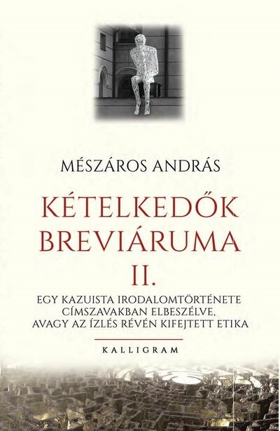 Kételkedők breváriuma II. - Egy kazuista irodalomtörténete címszavakban elbeszélve, avagy az ízlés révén kifejtett etika