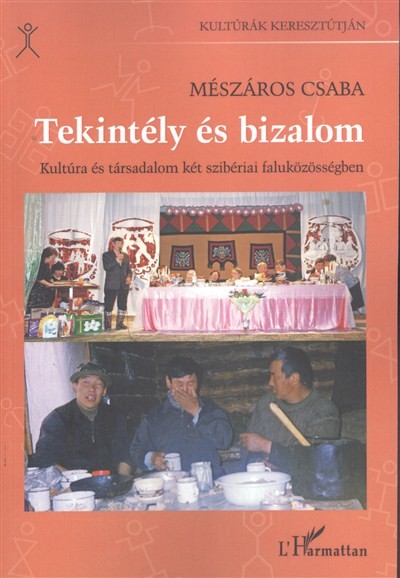 TEKINTÉLY ÉS BIZALOM /KULTÚRA ÉS TÁRSADALOM KÉT SZIBÉRIAI FALUKÖZÖSSÉGBEN