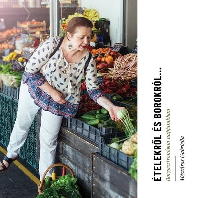 Ételekről és borokról - Borgasztronómia napjainkban
