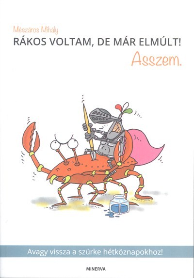 RÁKOS VOLTAM, DE MÁR ELMÚLT! ASSZEM. /AVAGY VISSZA A SZÜRKE HÉTKÖZNAPOKHOZ!