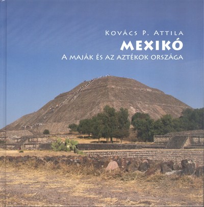 MEXIKÓ /A MAJÁK ÉS AZ AZTÉKOK ORSZÁGA