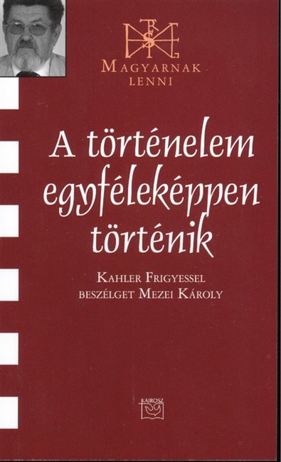 A TÖRTÉNELEM EGYFÉLEKÉPPEN TÖRTÉNIK /MAGYARNAK LENNI LXXVIII.