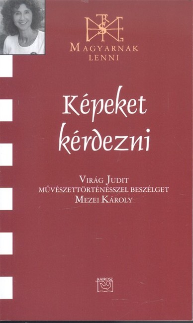 KÉPEKET KÉRDEZNI /MAGYARNAK LENNI CXXXI.