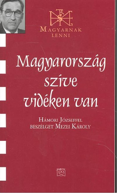 MAGYARORSZÁG SZÍVE VIDÉKEN VAN /MAGYARNAK LENNI