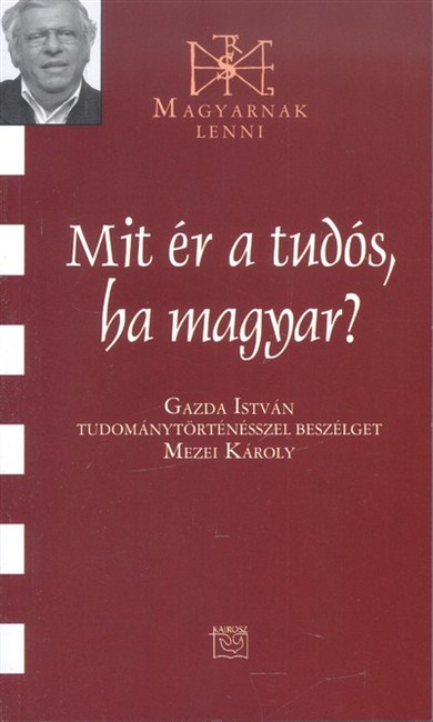 MIT ÉR A TUDÓS, HA MAGYAR? /MAGYARNAK LENNI CXXVII.