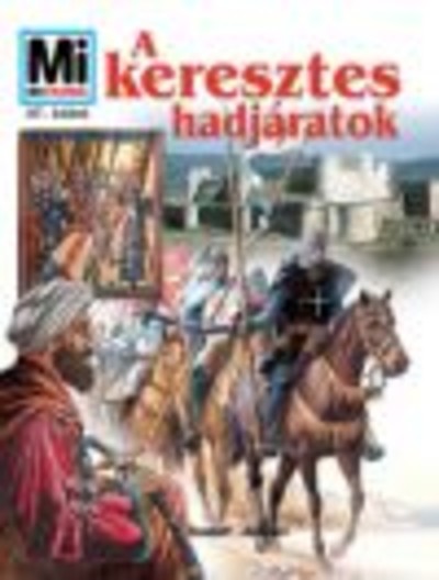 A KERESZTES HADJÁRATOK /MI MICSODA 47.