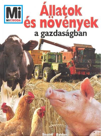 ÁLLATOK ÉS NÖVÉNYEK A GAZDASÁGBAN /MI MICSODA 85.