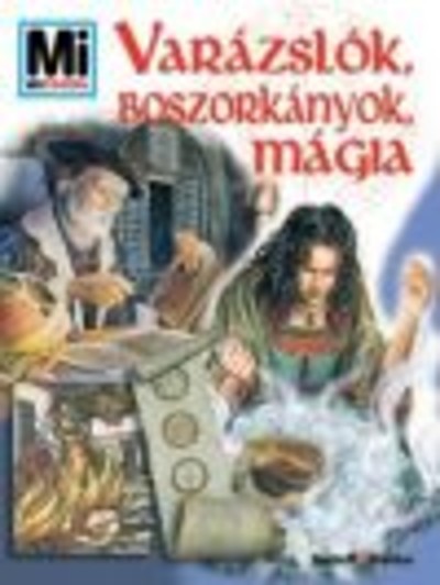 VARÁZSLÓK, BOSZORKÁNYOK, MÁGIA /MI MICSODA 84.