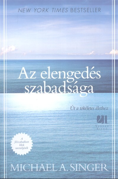 Az elengedés szabadsága /Út a tökéletes élethez