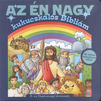 AZ ÉN NAGY KUKUCSKÁLÓS BIBLIÁM /Ó- ÉS ÚJSZÖVETSÉGI TÖRTÉNETEK - 48 MÓKÁS FELHAJTHATÓ FÜLLEL!
