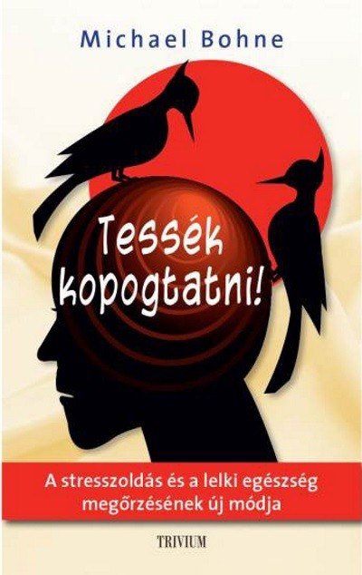 Tessék kopogtatni! /A stresszoldás és a lelki egészség megőrzésének új módja 